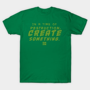 In Times of Destruction, Create Something T-Shirt